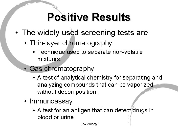 Positive Results • The widely used screening tests are • Thin-layer chromatography • Technique