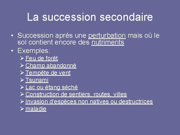 La succession secondaire • Succession après une perturbation mais où le sol contient encore