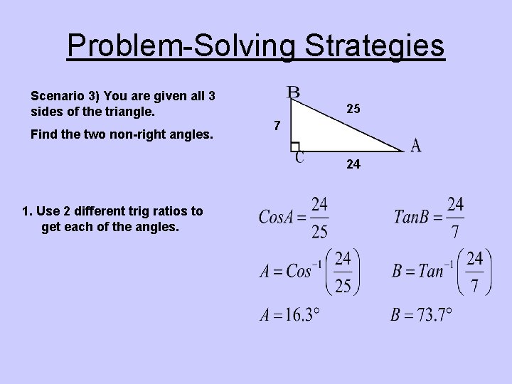 Problem-Solving Strategies Scenario 3) You are given all 3 sides of the triangle. Find