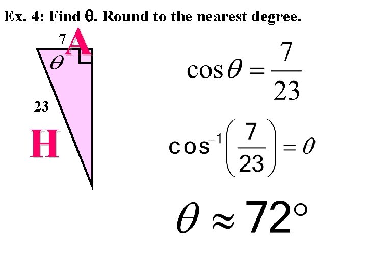 Ex. 4: Find . Round to the nearest degree. A 7 23 H 