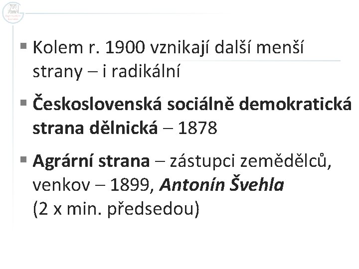 § Kolem r. 1900 vznikají další menší strany – i radikální § Československá sociálně