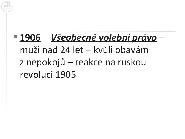 § 1906 - Všeobecné volební právo – muži nad 24 let – kvůli obavám