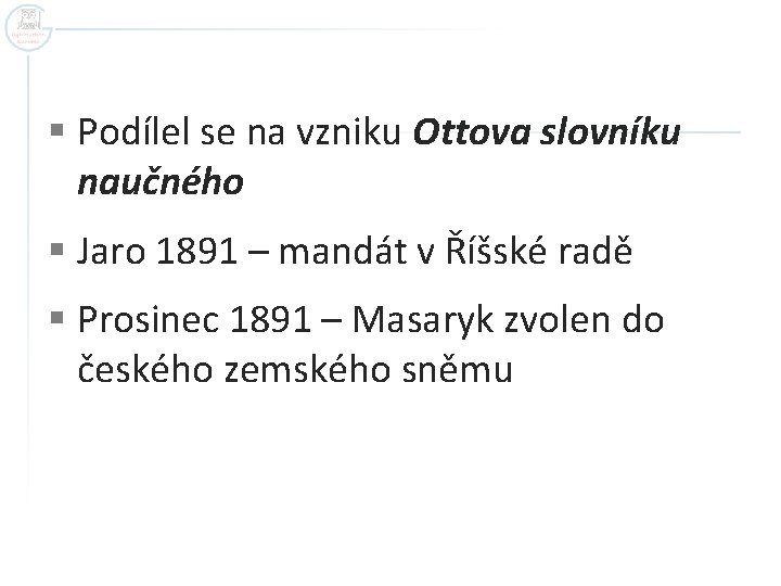 § Podílel se na vzniku Ottova slovníku naučného § Jaro 1891 – mandát v