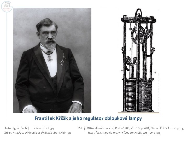 František Křižík a jeho regulátor obloukové lampy Autor: Ignác Šechtl, Název: Krizik. jpg Zdroj: