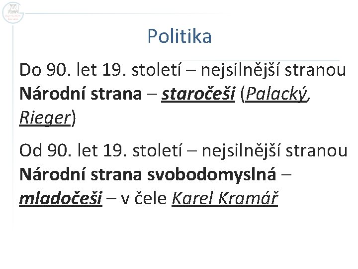 Politika Do 90. let 19. století – nejsilnější stranou Národní strana – staročeši (Palacký,