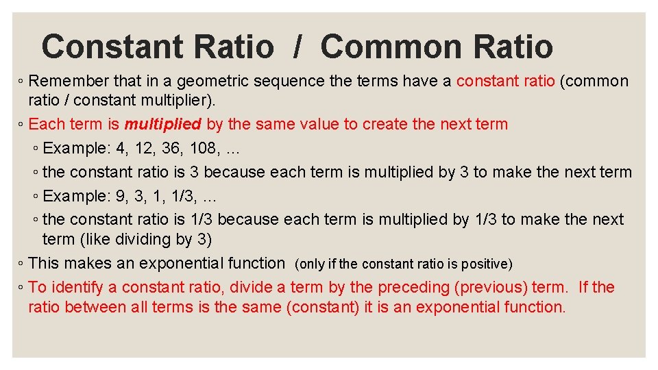 Constant Ratio / Common Ratio ◦ Remember that in a geometric sequence the terms