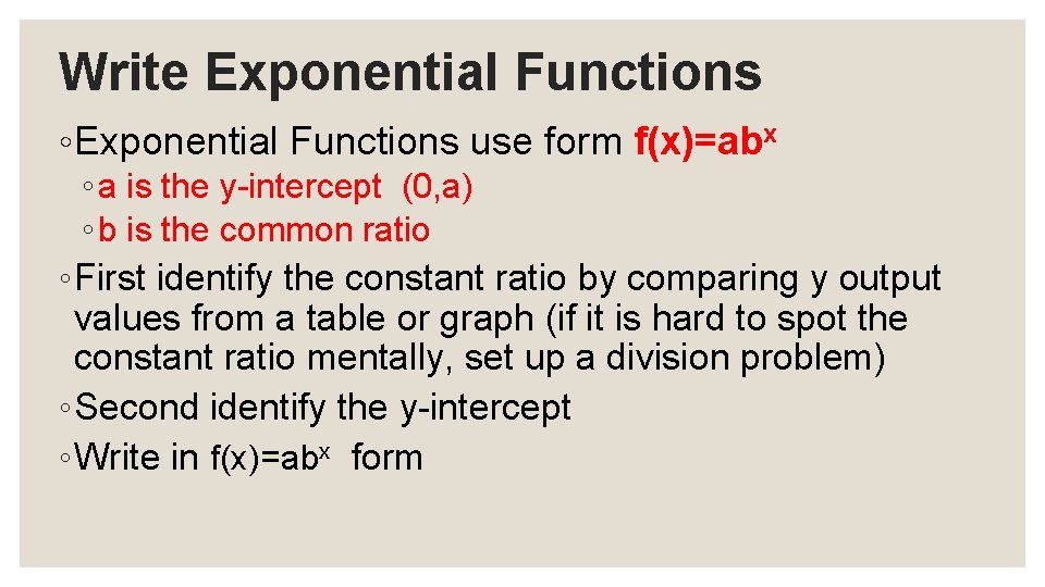 Write Exponential Functions ◦ Exponential Functions use form f(x)=abx ◦ a is the y-intercept