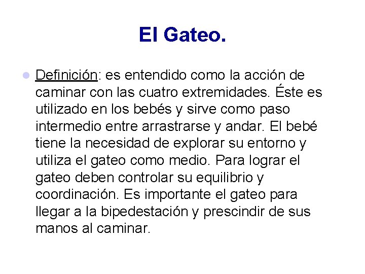 El Gateo. Definición: es entendido como la acción de caminar con las cuatro extremidades.