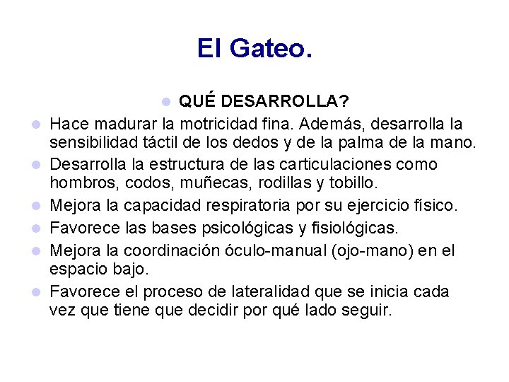 El Gateo. QUÉ DESARROLLA? Hace madurar la motricidad fina. Además, desarrolla la sensibilidad táctil