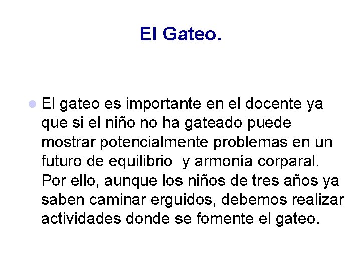 El Gateo. El gateo es importante en el docente ya que si el niño