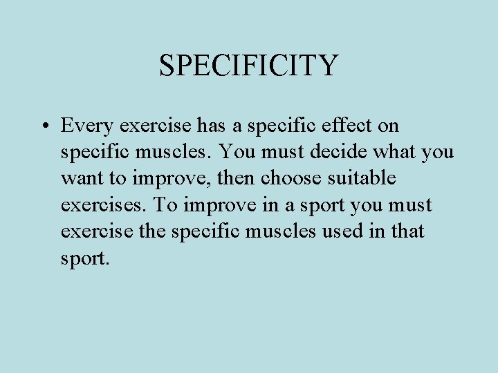 SPECIFICITY • Every exercise has a specific effect on specific muscles. You must decide SPECIFICITY • Every exercise has a specific effect on specific muscles. You must decide
