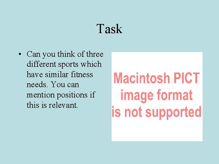 Task • Can you think of three different sports which have similar fitness needs. Task • Can you think of three different sports which have similar fitness needs.