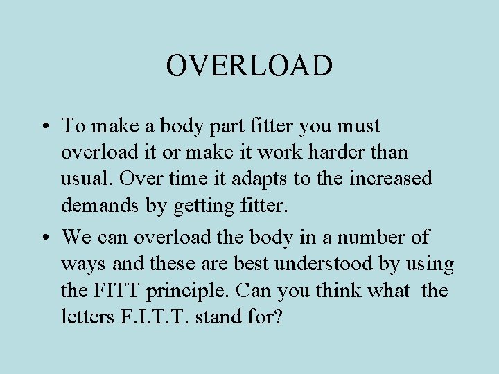 OVERLOAD • To make a body part fitter you must overload it or make OVERLOAD • To make a body part fitter you must overload it or make