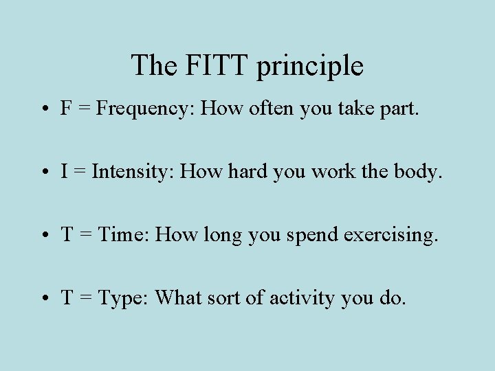 The FITT principle • F = Frequency: How often you take part. • I The FITT principle • F = Frequency: How often you take part. • I