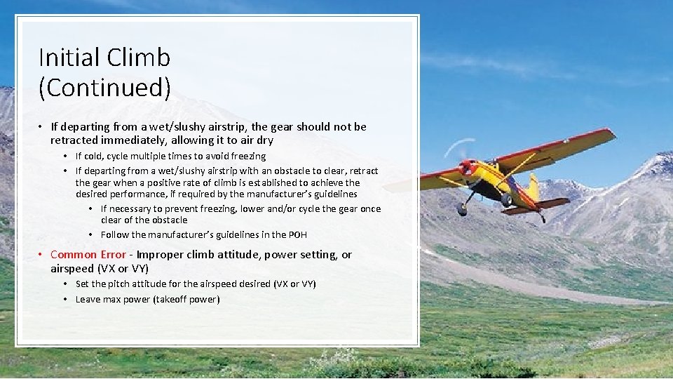 Initial Climb (Continued) • If departing from a wet/slushy airstrip, the gear should not