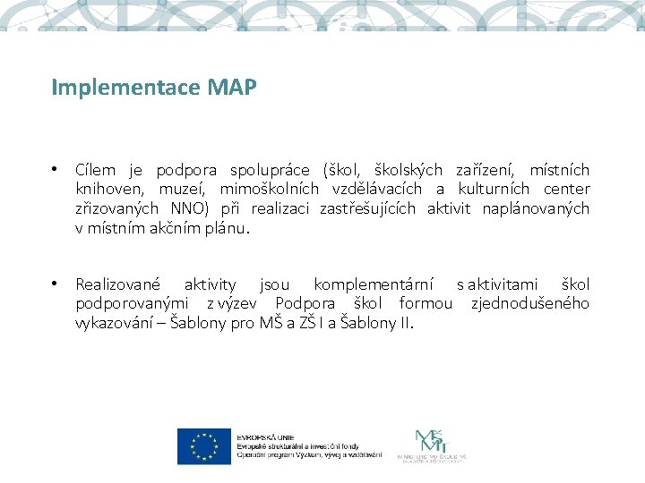 Implementace MAP • Cílem je podpora spolupráce (škol, školských zařízení, místních knihoven, muzeí, mimoškolních