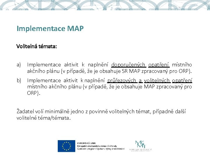 Implementace MAP Volitelná témata: a) Implementace aktivit k naplnění doporučených opatření místního akčního plánu