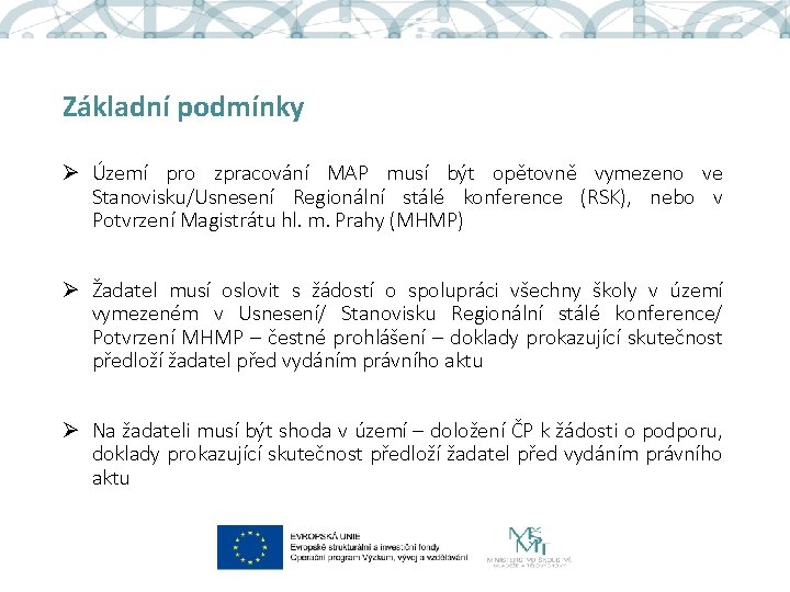 Základní podmínky Ø Území pro zpracování MAP musí být opětovně vymezeno ve Stanovisku/Usnesení Regionální