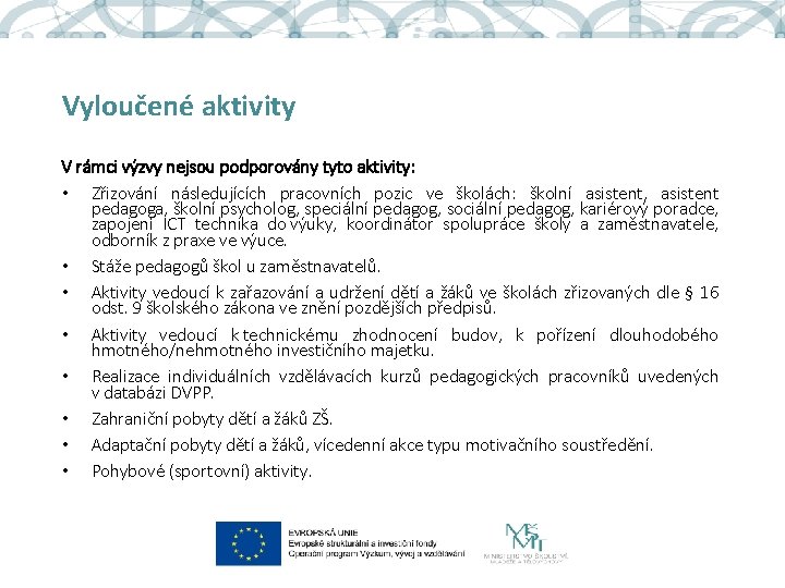 Vyloučené aktivity V rámci výzvy nejsou podporovány tyto aktivity: • Zřizování následujících pracovních pozic