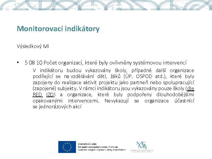 Monitorovací indikátory Výsledkový MI • 5 08 10 Počet organizací, které byly ovlivněny systémovou