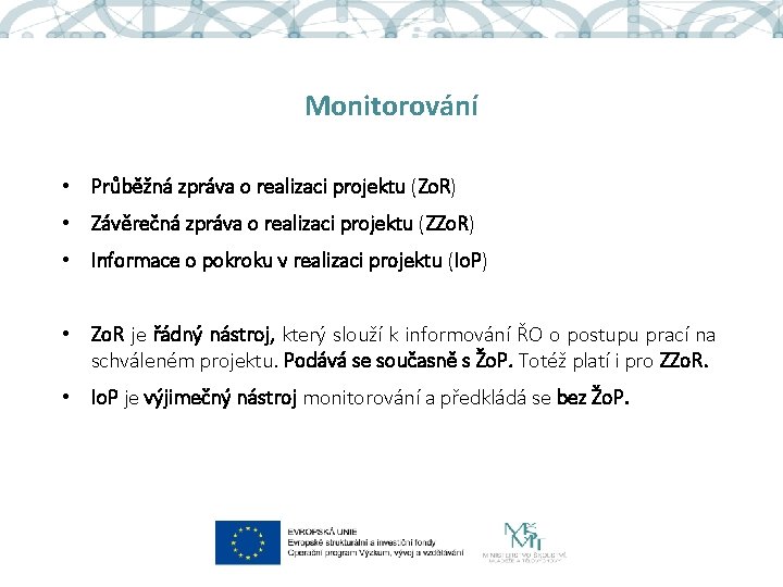 Monitorování • Průběžná zpráva o realizaci projektu (Zo. R) • Závěrečná zpráva o realizaci