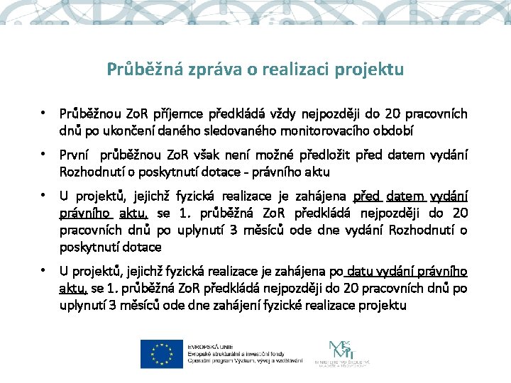 Průběžná zpráva o realizaci projektu • Průběžnou Zo. R příjemce předkládá vždy nejpozději do