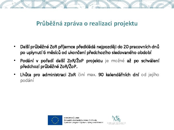 Průběžná zpráva o realizaci projektu • Další průběžné Zo. R příjemce předkládá nejpozději do