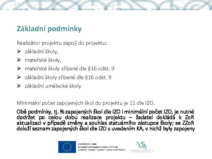 Základní podmínky Realizátor projektu zapojí do projektu: Ø základní školy, Ø mateřské školy zřízené