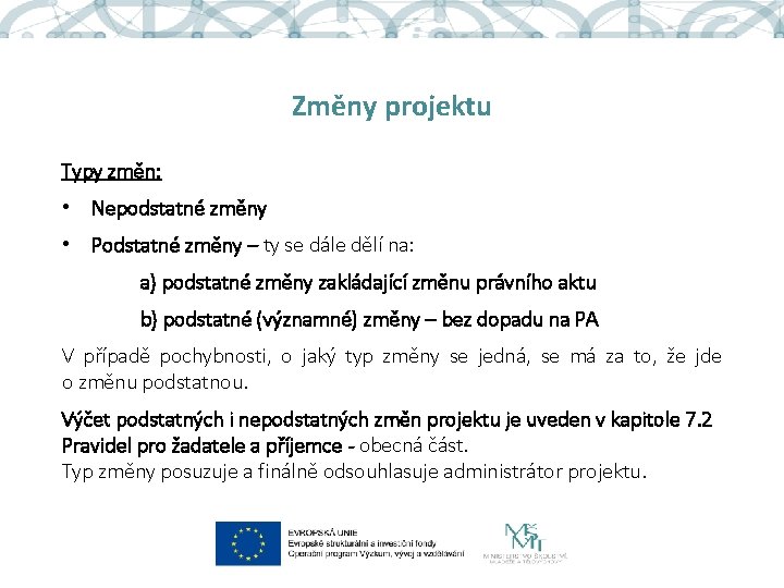 Změny projektu Typy změn: • Nepodstatné změny • Podstatné změny – ty se dále