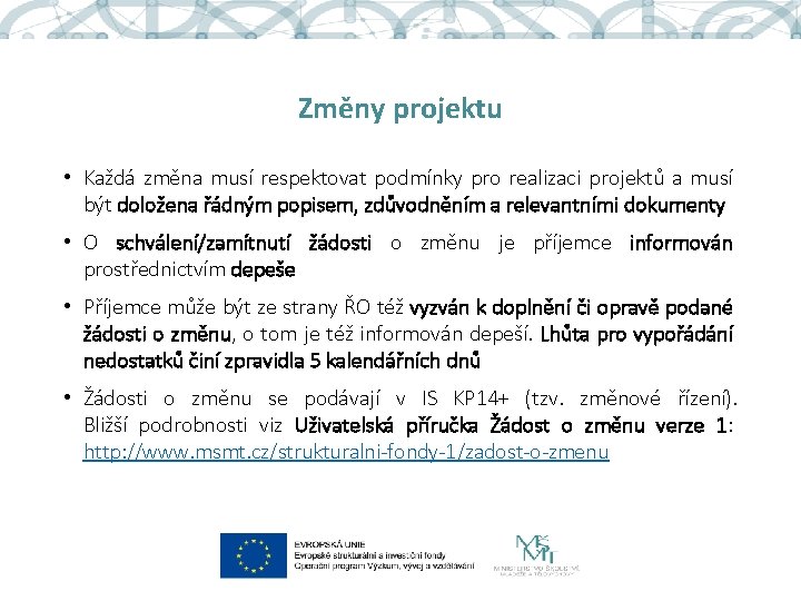 Změny projektu • Každá změna musí respektovat podmínky pro realizaci projektů a musí být