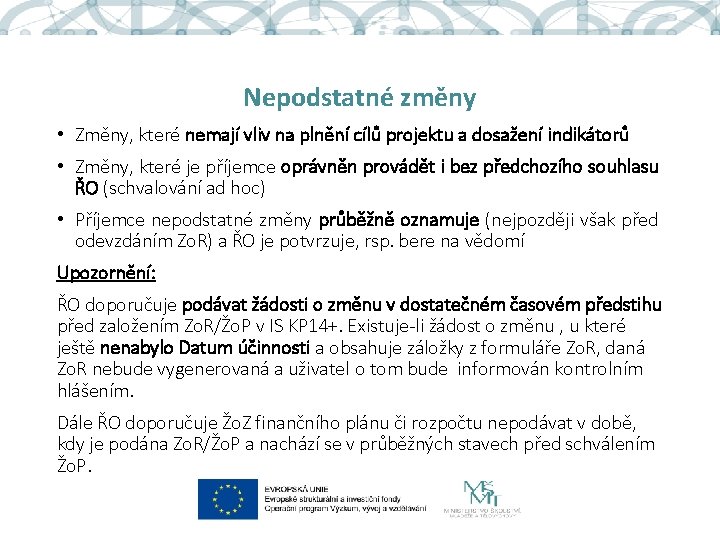 Nepodstatné změny • Změny, které nemají vliv na plnění cílů projektu a dosažení indikátorů