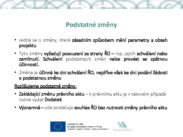 Podstatné změny • Jedná se o změny, které zásadním způsobem mění parametry a obsah