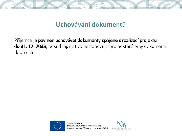 Uchovávání dokumentů Příjemce je povinen uchovávat dokumenty spojené s realizací projektu do 31. 12.