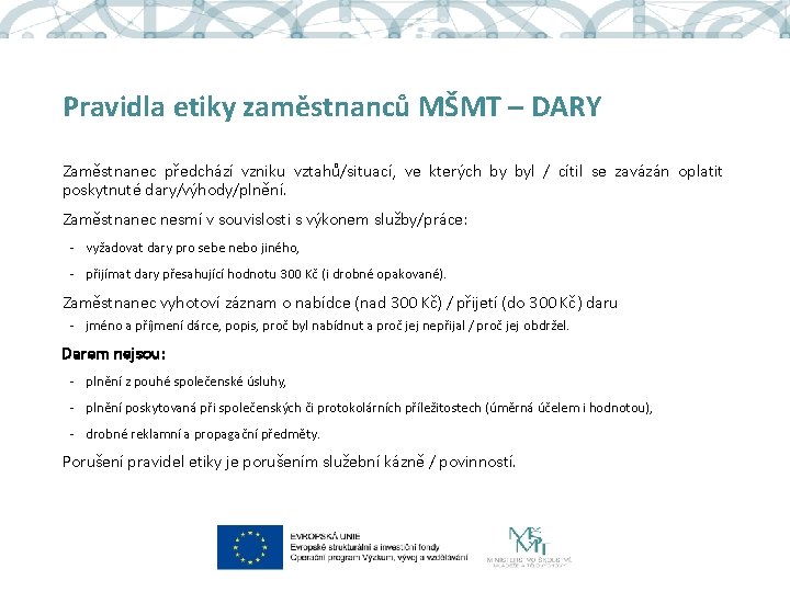 Pravidla etiky zaměstnanců MŠMT – DARY Zaměstnanec předchází vzniku vztahů/situací, ve kterých by byl