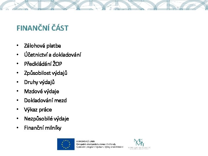 FINANČNÍ ČÁST • Zálohová platba • Účetnictví a dokladování • Předkládání ŽOP • Způsobilost