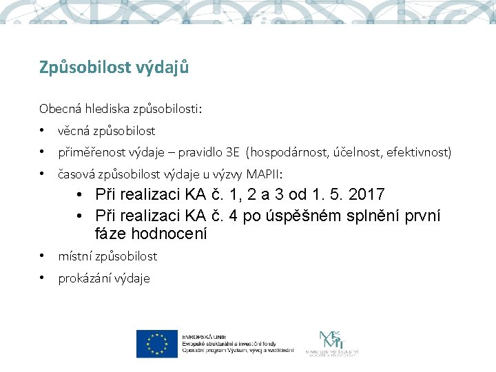 Způsobilost výdajů Obecná hlediska způsobilosti: • věcná způsobilost • přiměřenost výdaje – pravidlo 3