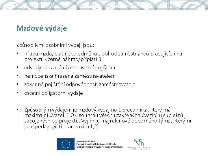 Mzdové výdaje Způsobilými osobními výdaji jsou: • hrubá mzda, plat nebo odměna z dohod