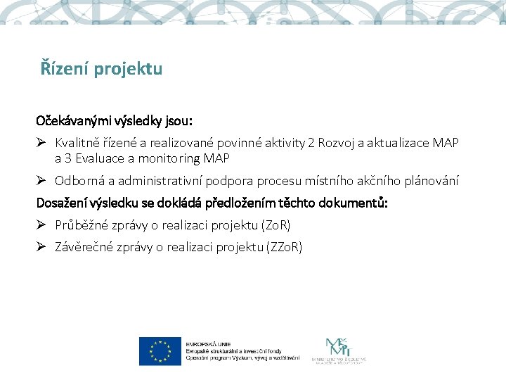 Řízení projektu Očekávanými výsledky jsou: Ø Kvalitně řízené a realizované povinné aktivity 2 Rozvoj