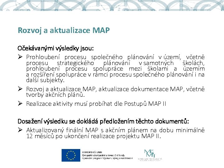 Rozvoj a aktualizace MAP Očekávanými výsledky jsou: Ø Prohloubení procesu společného plánování v území,