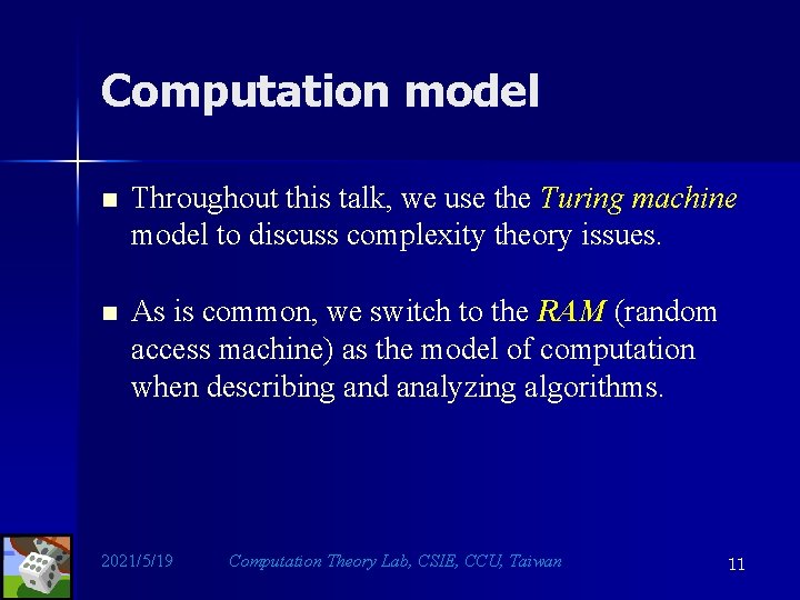 Computation model n Throughout this talk, we use the Turing machine model to discuss