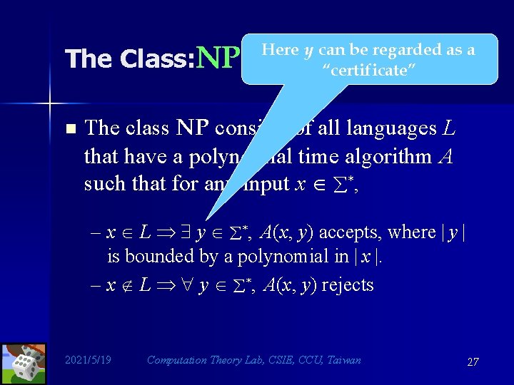 The Class: NP n Here y can be regarded as a “certificate” The class