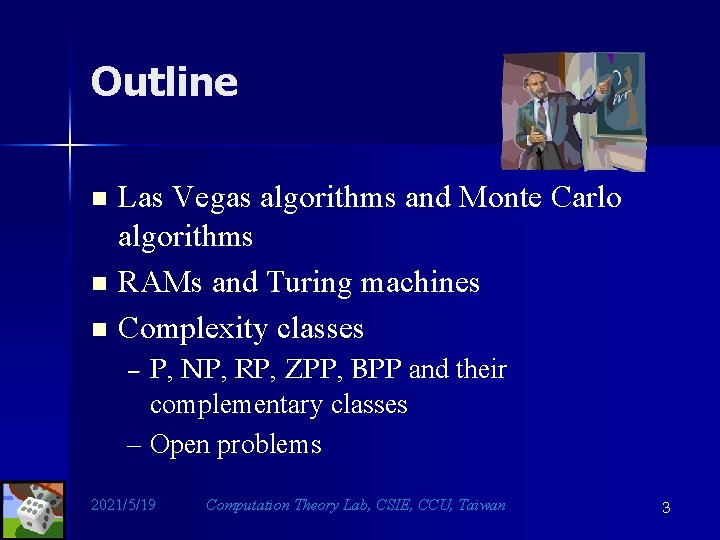 Outline n n n Las Vegas algorithms and Monte Carlo algorithms RAMs and Turing