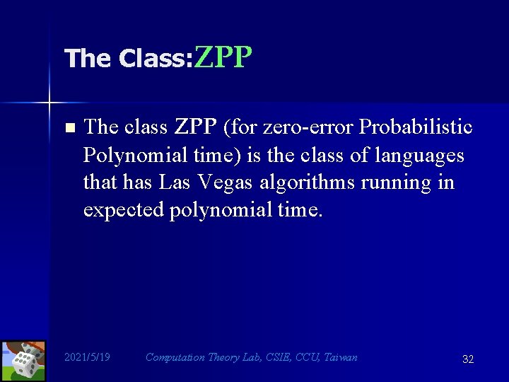 The Class: ZPP n The class ZPP (for zero-error Probabilistic Polynomial time) is the