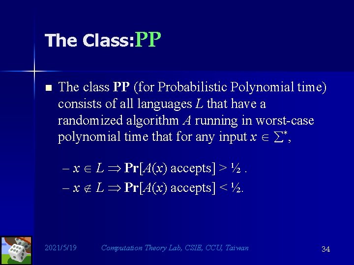 The Class: PP n The class PP (for Probabilistic Polynomial time) consists of all