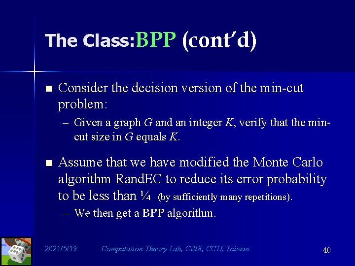 The Class: BPP (cont’d) n Consider the decision version of the min-cut problem: –