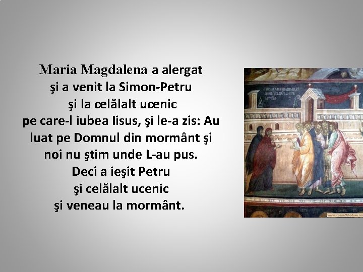 Maria Magdalena a alergat şi a venit la Simon-Petru şi la celălalt ucenic pe
