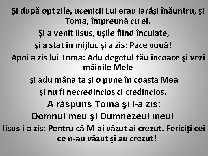 Şi după opt zile, ucenicii Lui erau iarăşi înăuntru, şi Toma, împreună cu ei.