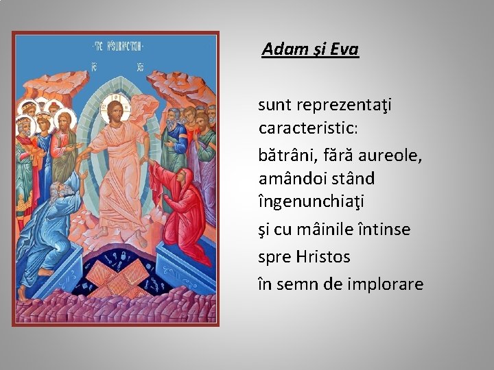 Adam şi Eva sunt reprezentaţi caracteristic: bătrâni, fără aureole, amândoi stând îngenunchiaţi şi cu