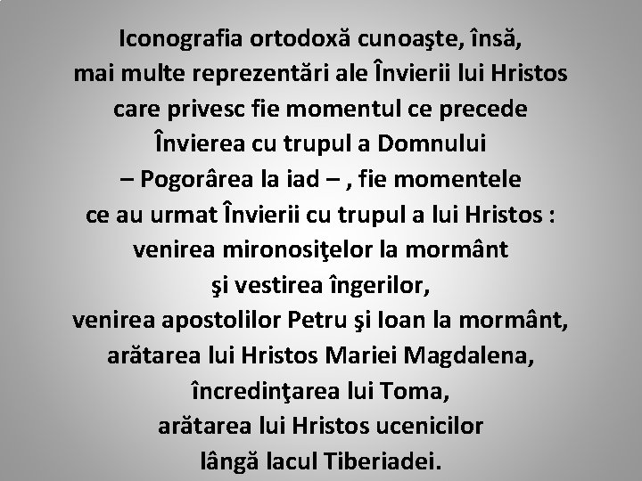 Iconografia ortodoxă cunoaşte, însă, mai multe reprezentări ale Învierii lui Hristos care privesc fie