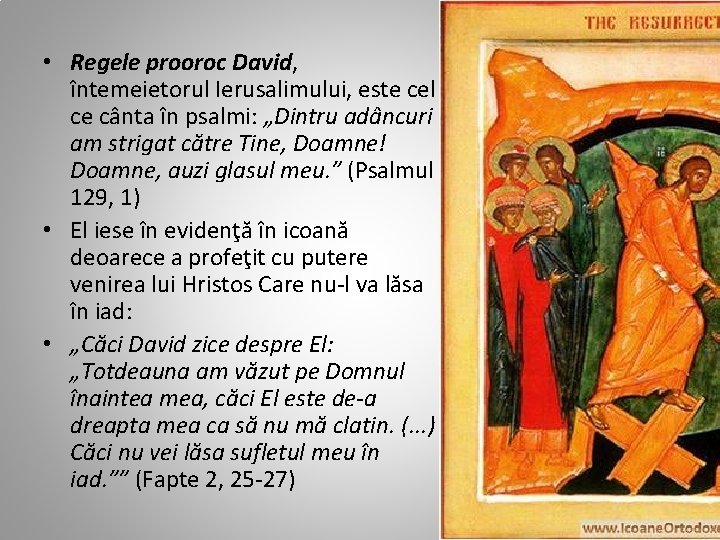  • Regele prooroc David, întemeietorul Ierusalimului, este cel ce cânta în psalmi: „Dintru